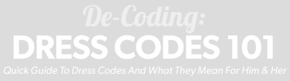 making sense of dess codes, dress codes 101, a quick guide to dress codes and what they mean for men and women